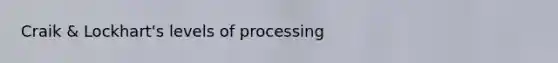 Craik & Lockhart's levels of processing