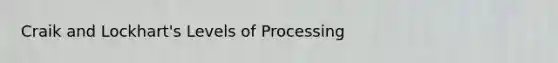 Craik and Lockhart's Levels of Processing