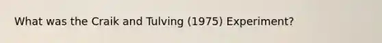 What was the Craik and Tulving (1975) Experiment?