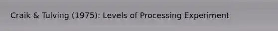 Craik & Tulving (1975): Levels of Processing Experiment