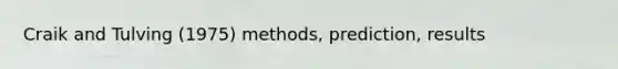 Craik and Tulving (1975) methods, prediction, results