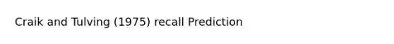 Craik and Tulving (1975) recall Prediction