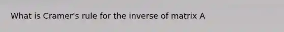 What is Cramer's rule for the inverse of matrix A