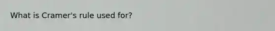 What is Cramer's rule used for?