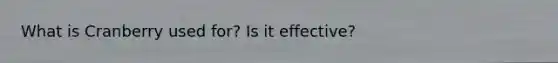 What is Cranberry used for? Is it effective?