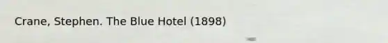 Crane, Stephen. The Blue Hotel (1898)
