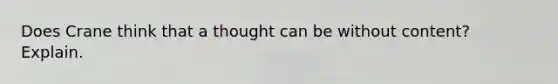 Does Crane think that a thought can be without content? Explain.