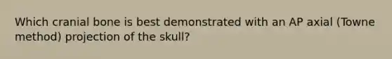 Which cranial bone is best demonstrated with an AP axial (Towne method) projection of the skull?