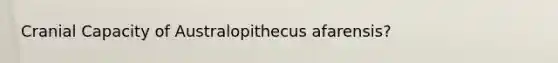 Cranial Capacity of Australopithecus afarensis?