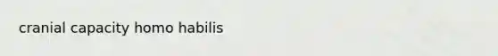 cranial capacity homo habilis