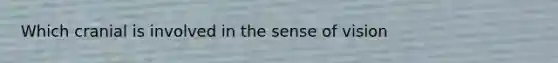 Which cranial is involved in the sense of vision