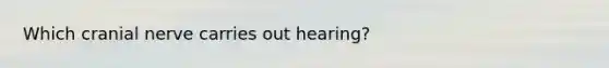 Which cranial nerve carries out hearing?