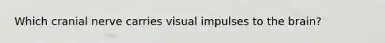 Which cranial nerve carries visual impulses to the brain?