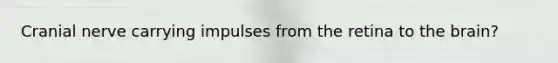 Cranial nerve carrying impulses from the retina to the brain?