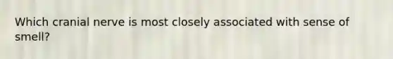 Which cranial nerve is most closely associated with sense of smell?