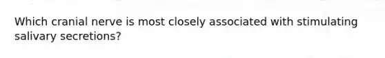 Which cranial nerve is most closely associated with stimulating salivary secretions?