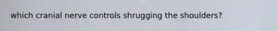 which cranial nerve controls shrugging the shoulders?