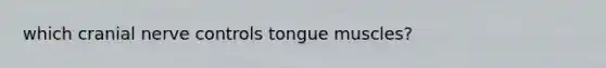 which cranial nerve controls tongue muscles?