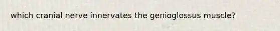 which cranial nerve innervates the genioglossus muscle?