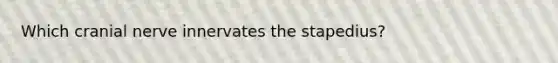 Which cranial nerve innervates the stapedius?