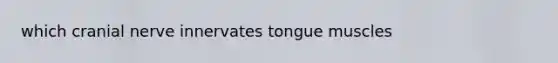 which cranial nerve innervates tongue muscles