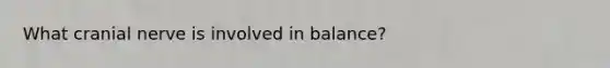 What cranial nerve is involved in balance?