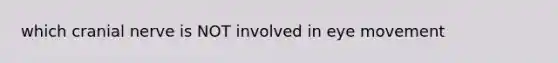 which cranial nerve is NOT involved in eye movement