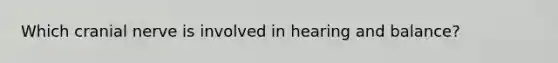 Which cranial nerve is involved in hearing and balance?
