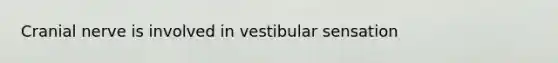 Cranial nerve is involved in vestibular sensation