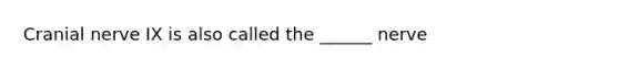 Cranial nerve IX is also called the ______ nerve