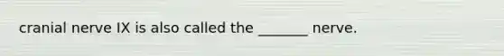 cranial nerve IX is also called the _______ nerve.