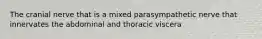 The cranial nerve that is a mixed parasympathetic nerve that innervates the abdominal and thoracic viscera