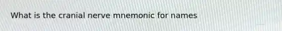 What is the cranial nerve mnemonic for names