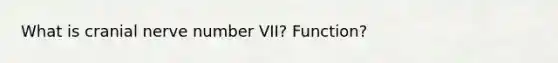 What is cranial nerve number VII? Function?