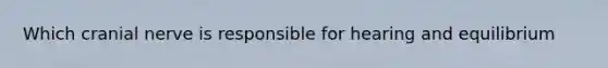 Which cranial nerve is responsible for hearing and equilibrium