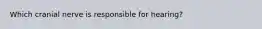 Which cranial nerve is responsible for hearing?