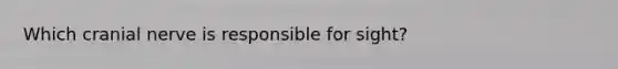 Which cranial nerve is responsible for sight?