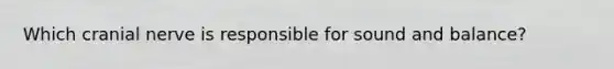 Which cranial nerve is responsible for sound and balance?