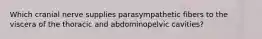 Which cranial nerve supplies parasympathetic fibers to the viscera of the thoracic and abdominopelvic cavities?