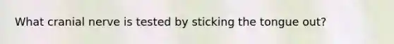 What cranial nerve is tested by sticking the tongue out?