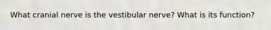 What cranial nerve is the vestibular nerve? What is its function?