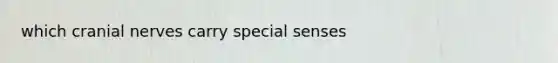 which cranial nerves carry special senses