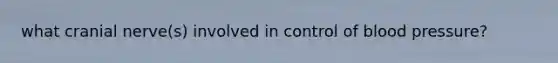 what cranial nerve(s) involved in control of <a href='https://www.questionai.com/knowledge/kD0HacyPBr-blood-pressure' class='anchor-knowledge'>blood pressure</a>?