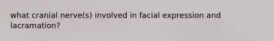 what cranial nerve(s) involved in facial expression and lacramation?