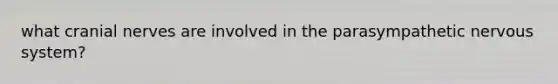 what cranial nerves are involved in the parasympathetic nervous system?