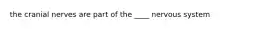 the cranial nerves are part of the ____ nervous system