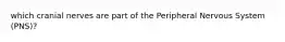 which cranial nerves are part of the Peripheral Nervous System (PNS)?