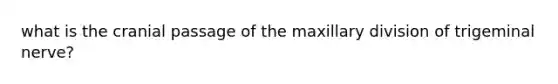 what is the cranial passage of the maxillary division of trigeminal nerve?