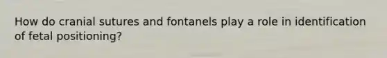 How do cranial sutures and fontanels play a role in identification of fetal positioning?