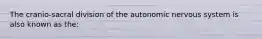 The cranio-sacral division of the autonomic nervous system is also known as the: